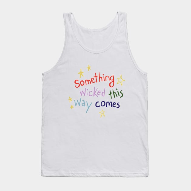 Something Wicked This Way Comes Quote Tank Top by Rachelle Maryse